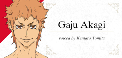 Gaju Akagi voiced by Kentaro Tomita