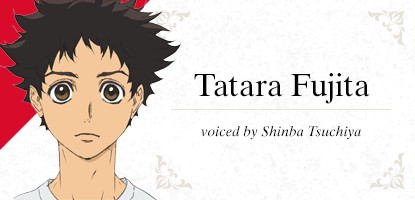 Tatara Fujita voiced by Shinba Tsuchiya